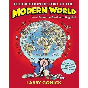 The Cartoon History of the Modern World, Part II: From the Bastille to Baghdad -